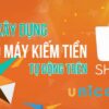 Xây dựng cỗ máy kiếm tiền tự động trên Shopee 2020