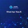 Khóa học lập trình VueJS