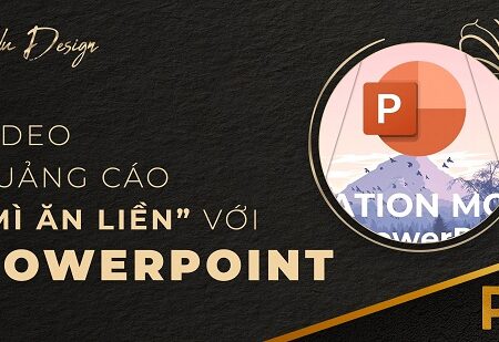 Học phần 3: Làm video quảng cáo Mì ăn liền với Power point