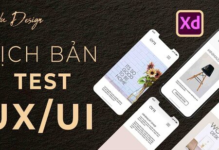 Học phần 6: Kịch bản test trong thiết kế UI UX