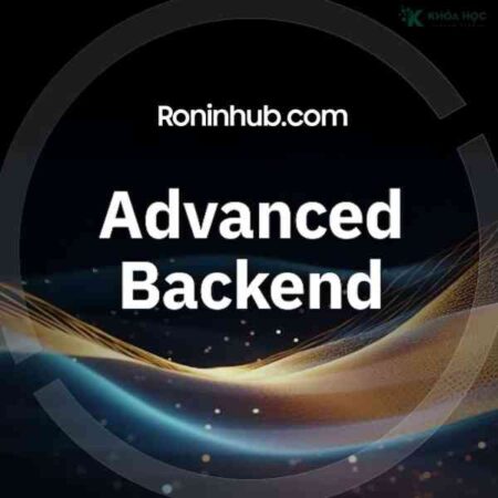 Khóa Học Advanced Backend Mới Nhất Cùng Roninhub.com