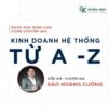 Khóa Học Bí Mật Kinh Doanh Hệ Thống Từ A – Z Cùng Đào Hoàng Cường