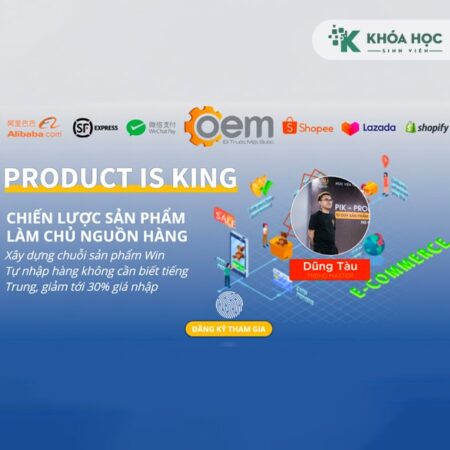 Khóa Học Product is king – Xu hướng sản phẩm nguồn hàng tận gốc