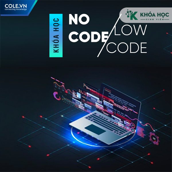 Khóa Học No Code Low Code – Cole.vn - Khóa học uy tín