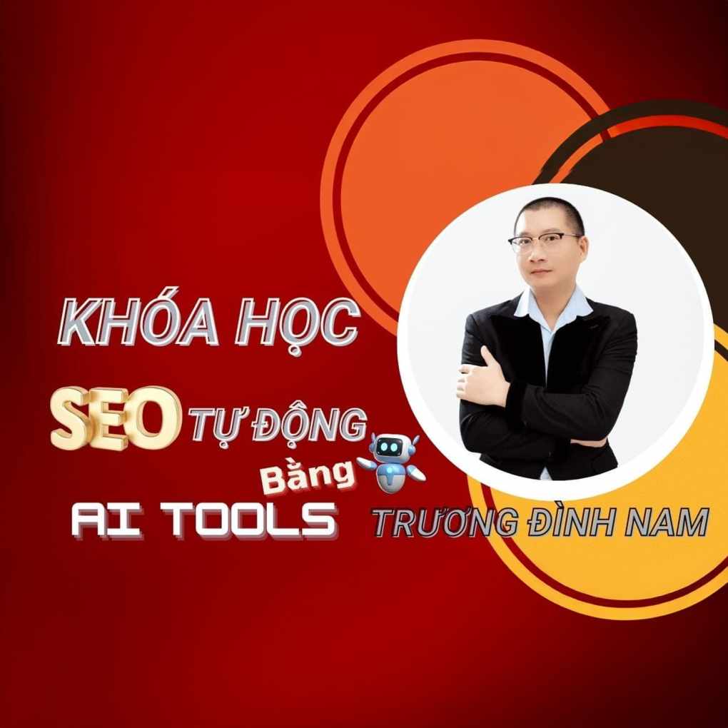 Khóa Học SEO Bằng AI Tool Cùng Trương Đình Nam Khóa Học SEO Bằng AI Tool Cùng Trương Đình Nam