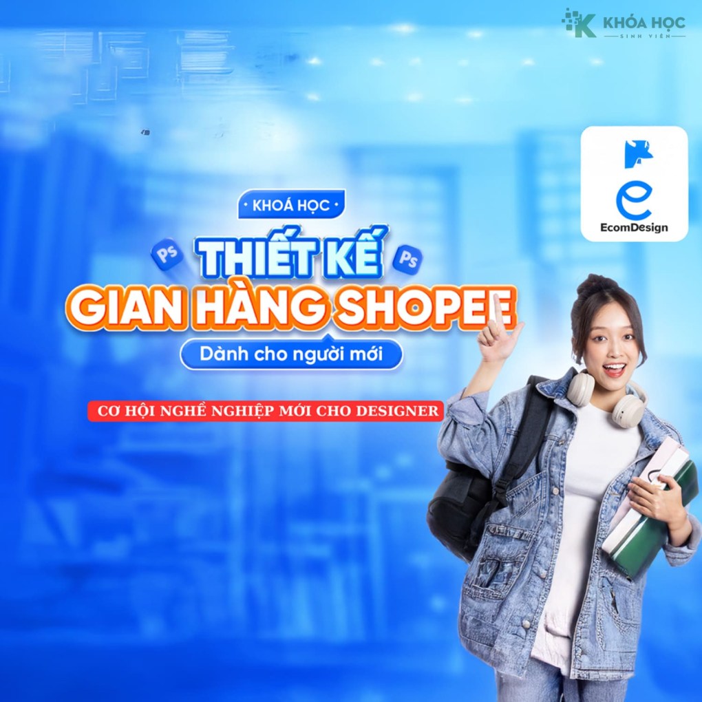 Khóa Học Thiết Kế Gian Hàng Shopee Dành Cho Designer Cùng Lê hồng Phong Khóa Học Thiết Kế Gian Hàng Shopee Dành Cho Designer Cùng Lê hồng Phong
