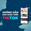 Khóa Học TiktokShop Cơ Bản Cho Người Mới Bắt Đầu