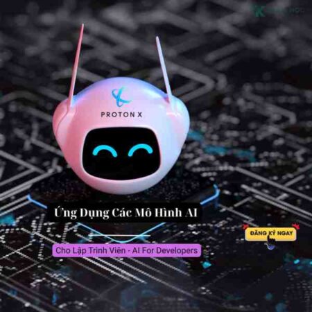 Khóa Học Ứng Dụng Các Mô Hình AI Cho Lập Trình Viên – AI For Developers Cùng ProtonX