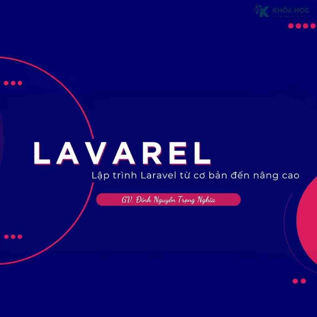 Lập trình Laravel từ cơ bản đến nâng cao Lập trình Laravel từ cơ bản đến nâng cao