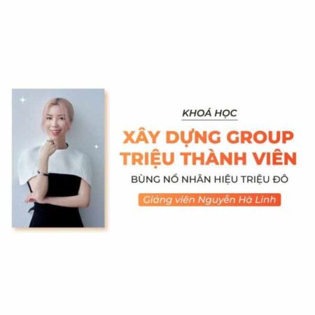 Khoá Học Xây dựng group triệu thành viên - Bùng nổ nhân hiệu triệu đô