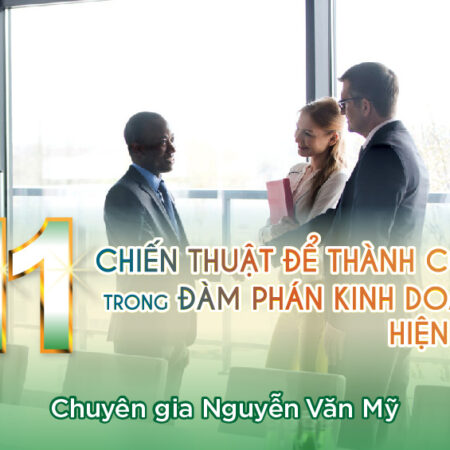 11 Chiến Thuật Để Thành Công Trong Đàm Phán Kinh Doanh Hiện Đại