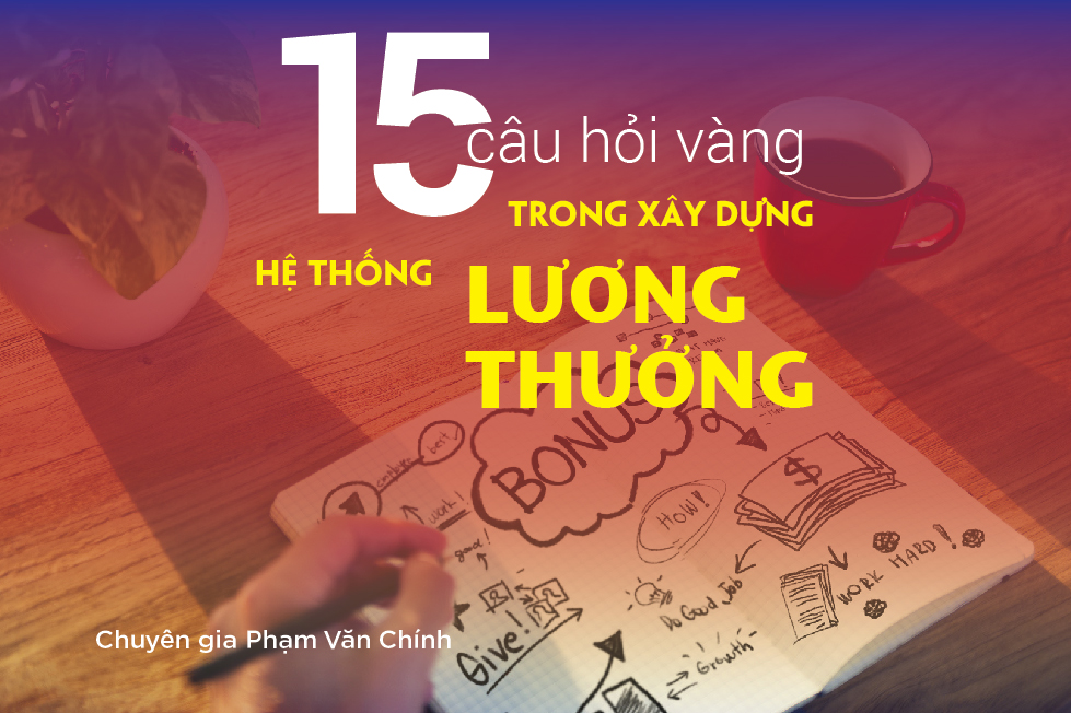 15 Câu Hỏi Vàng Trong Xây Dựng Hệ Thống Lương Thưởng