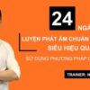 24 NGÀY LUYỆN PHÁT ÂM CHUẨN TIẾNG ANH THEO PHƯƠNG PHÁP CỬ CHỈ TAY