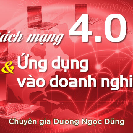 Cách Mạng 4.0 Và Ứng Dụng Vào Doanh Nghiệp