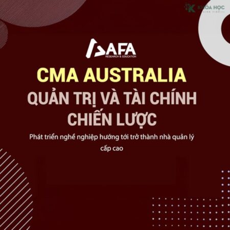 Chương Trình CMA Australia – Khóa Học Quản Trị Và Tài Chính Chiến Lược Cùng AFA