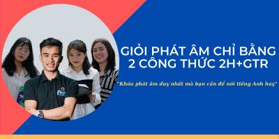 GIỎI PHÁT ÂM TIẾNG ANH CHỈ BẰNG 2 CÔNG THỨC 2H & GTR
