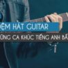 Học Đệm Hát Guitar Với Những Ca Khúc Tiếng Anh Bất Hủ