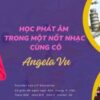 Học Phát âm tiếng Anh chuẩn cùng cô Angela Vu