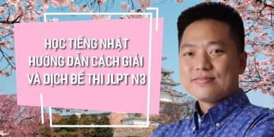 Học tiếng Nhật Hướng dẫn cách giải và dịch đề thi JLPT N3