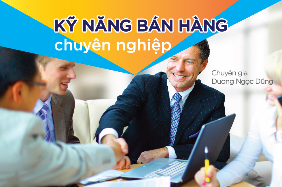 Kỹ Năng Bán Hàng Chuyên Nghiệp - Giảng viên Dương Ngọc Dũng