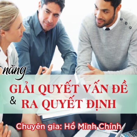 Kỹ Năng Giải Quyết Vấn Đề & Ra Quyết Định