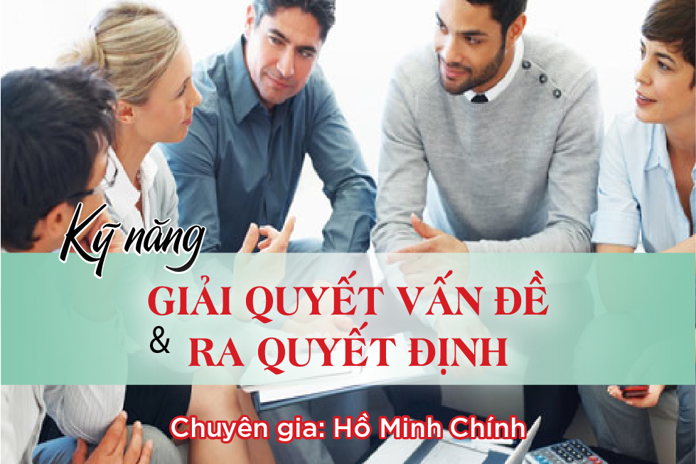 Kỹ Năng Giải Quyết Vấn Đề & Ra Quyết Định
