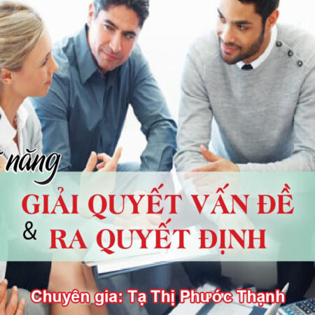 Kỹ Năng Giải Quyết Vấn Đề Và Ra Quyết Định - Tạ Thị Phước Hạnh