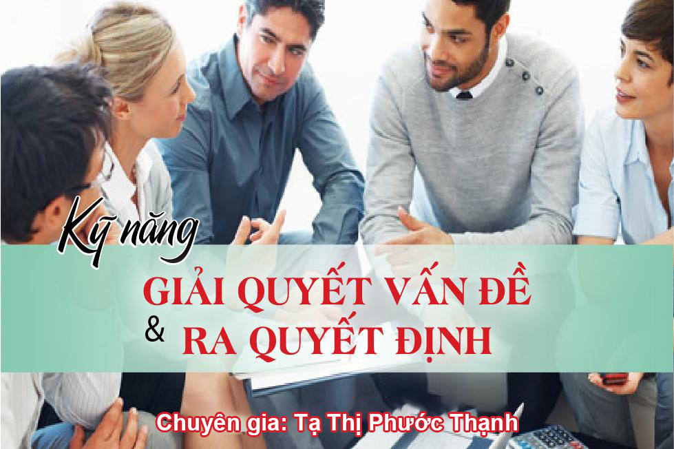 Kỹ Năng Giải Quyết Vấn Đề Và Ra Quyết Định - Tạ Thị Phước Hạnh