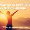 Kỹ năng nâng cao Tư duy tích cực và Trí tuệ cảm xúc