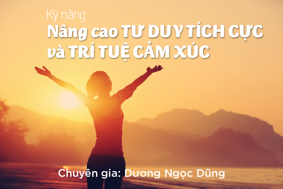 Kỹ năng nâng cao Tư duy tích cực và Trí tuệ cảm xúc