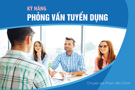 Kỹ Năng Phỏng Vấn Tuyển Dụng