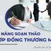 Kỹ năng Soạn thảo hợp đồng thương mại