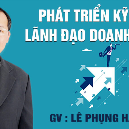 Khoá học Phát triển kỹ năng lãnh đạo Doanh nghiệp