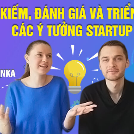 Khoá học Tìm kiếm, Đánh giá và Triển khai các Ý tưởng Startup