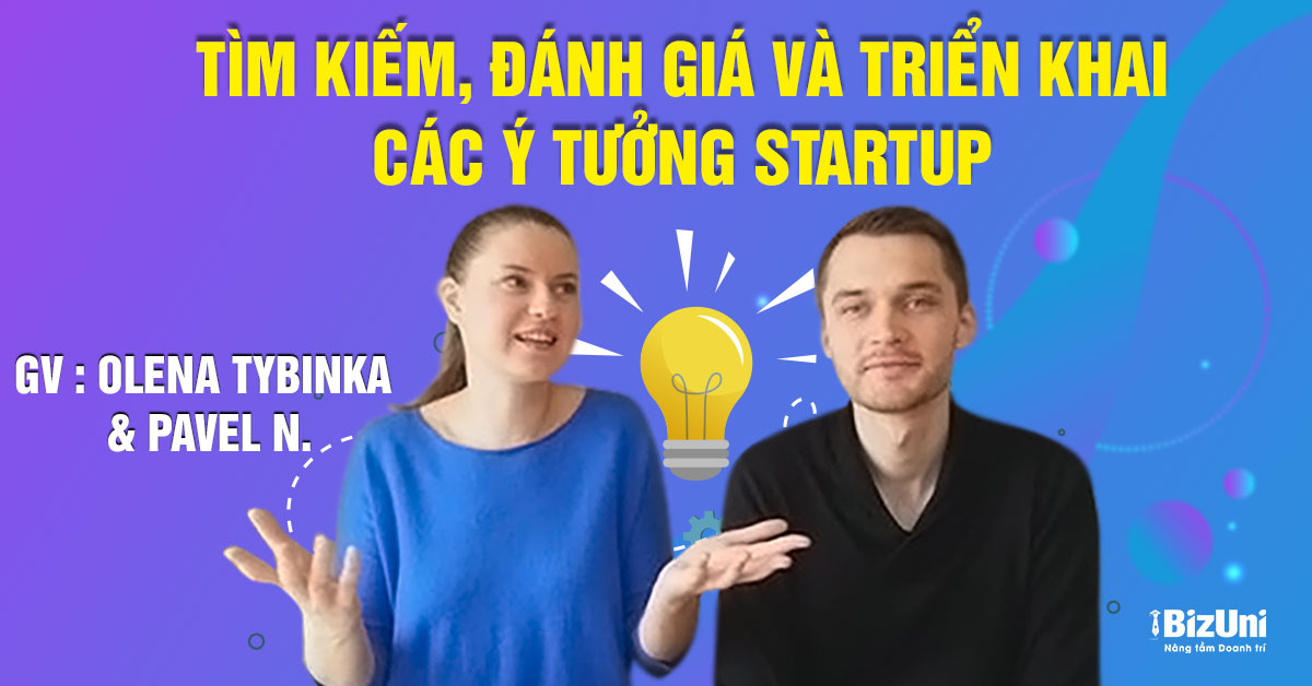 Khoá học Tìm kiếm, Đánh giá và Triển khai các Ý tưởng Startup