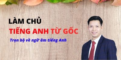LÀM CHỦ NGỮ ÂM TIẾNG ANH