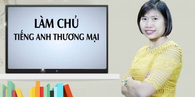 LÀM CHỦ TIẾNG ANH THƯƠNG MẠI