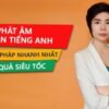 PHÁT ÂM CHUẨN TIẾNG ANH CHỈ SAU 7H