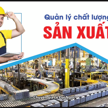 Quản Lý Chất Lượng Sản Xuất Chuyên Nghiệp