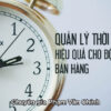 Quản Lý Thời Gian Hiệu Quả Cho Đội Ngũ Bán Hàng