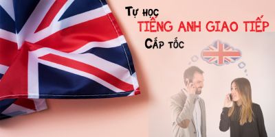 TỰ HỌC TIẾNG ANH GIAO TIẾP CẤP TỐC