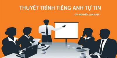 THUYẾT TRÌNH TIẾNG ANH TỰ TIN