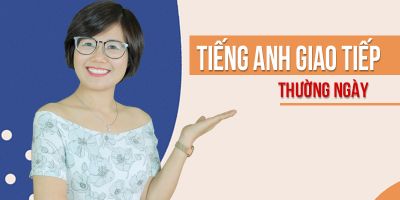 TIẾNG ANH GIAO TIẾP THƯỜNG NGÀY