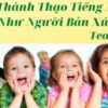 TRẺ THÀNH THẠO TIẾNG ANH NHƯ NGƯỜI BẢN XỨ