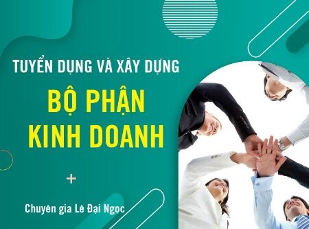Tuyển Dụng Và Xây Dựng Bộ Phận Kinh Doanh