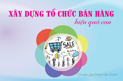 Xây Dựng Tổ chức Bán Hàng Hiệu Quả Cao