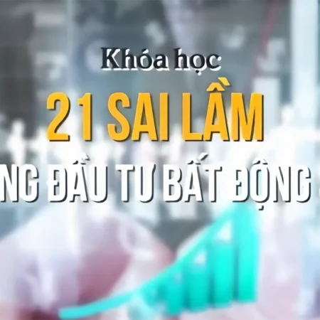 21 Sai Lầm Cần Tránh Trong Đầu Tư Bất Động Sản - GV. Phạm Vũ Bình - NOHI