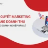 7 Bí Quyết Marketing Bùng Nổ Doanh Thu Cho Doanh Nghiệp Bán Lẻ - NOHI