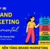 Brand Marketing Fundamental: Nền tảng Brand Marketing