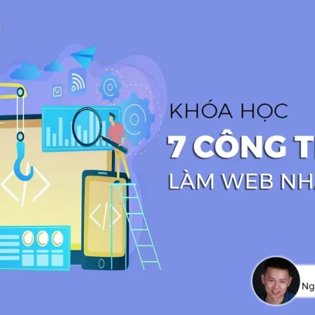 Khóa Học 7 Công Thức Làm Web Nhanh - GV. Nguyễn Đức Việt - NOHI
